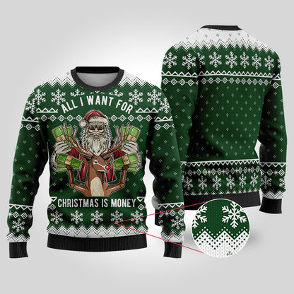 All I Want For Christmas Is Money Forest Green Ugly Christmas Sweater - Funny Ugly Christmas Sweater