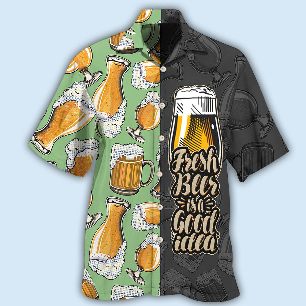 Beer Fresh Beer Is A Good Idea - Hawaiian Shirt 