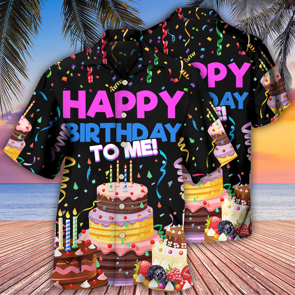 Birthday Happy Birthday To Me - Hawaiian Shirt 