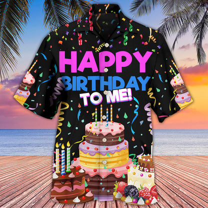 Birthday Happy Birthday To Me - Hawaiian Shirt 