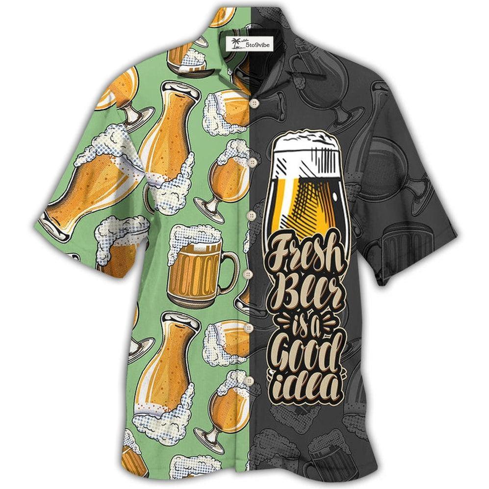 Hawaiian Shirt / Adults / S Beer Fresh Beer Is A Good Idea - Hawaiian Shirt 