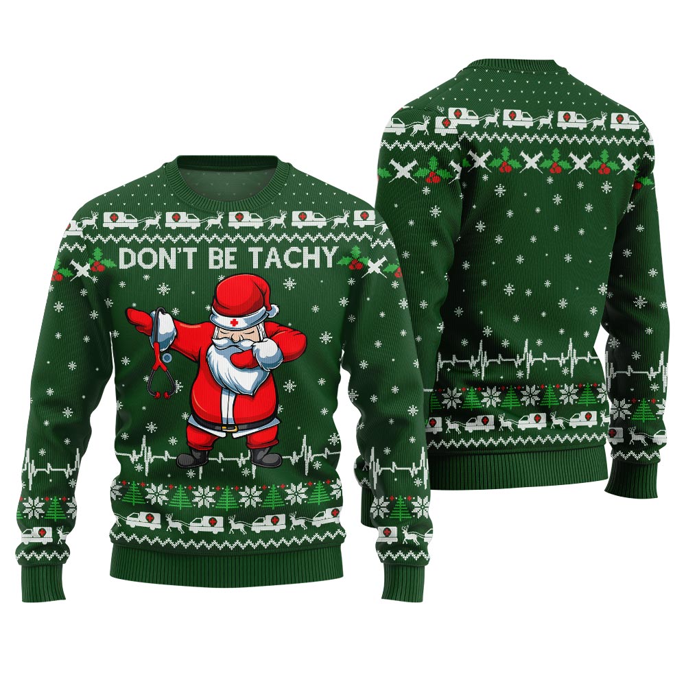 Funny Santa Nurse Don't Be Tachy Christmas Sweater Green