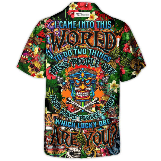 Skull I Came Into This World To Do Two Things Piss People Off And Make People Smile Which Lucky One Are You - Hawaiian Shirt