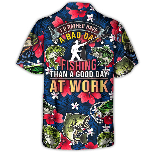 Fishing I'd Rather Have Bad Day Fishing Than A Good Day At Work - Unisex Hawaiian Shirt For Men and Women