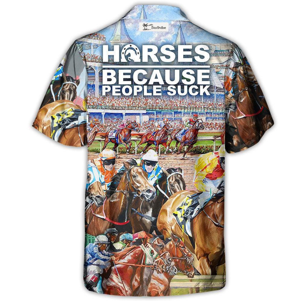 Horseback Riding Horse Because People Suck - Unisex Hawaiian Shirt For Men and Women