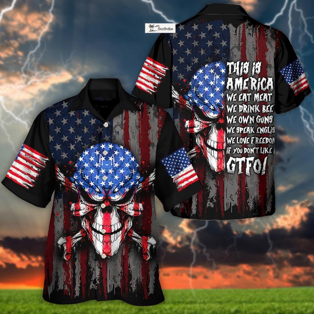 Skull This Is America We Eat Meat We Drink Beer We Own Guns We Speak English We Love Freedom If You Don't Like It GTFO! - Hawaiian Shirt