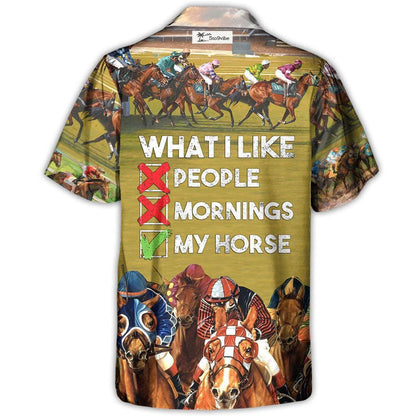 Horseback Riding What I Like People Mornings My Horse - Unisex Hawaiian Shirt For Men and Women