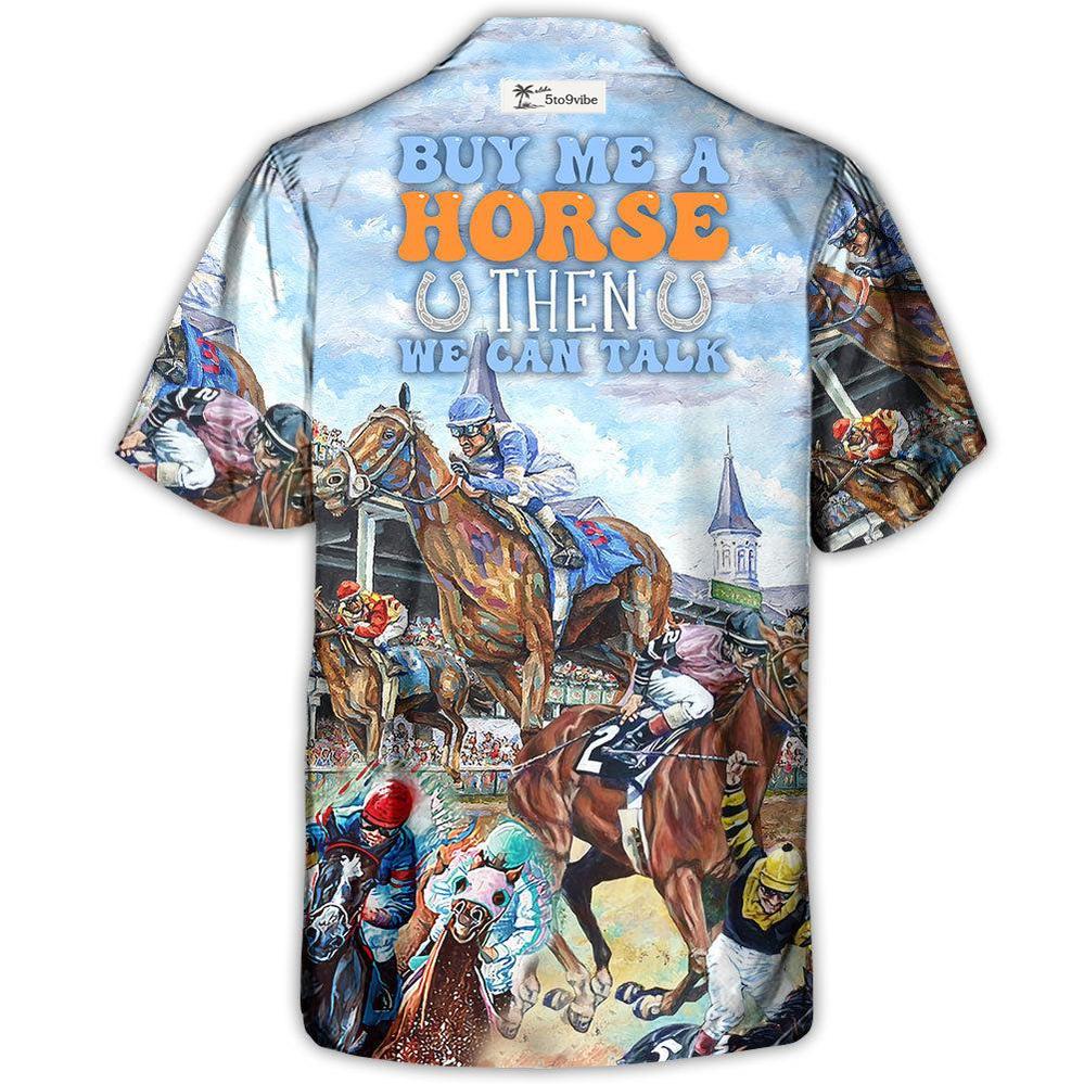Horseback Riding Buy Me A Horse Then We Can Talk - Unisex Hawaiian Shirt For Men and Women