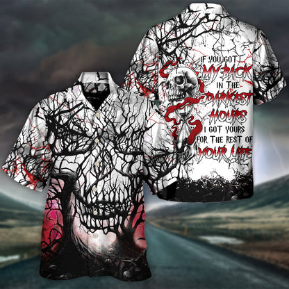 Skull If You Got My Back In The Darkest Hours I Got Yours For The Rest Of Your Life - Hawaiian Shirt