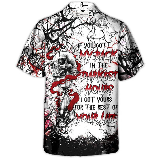 Skull If You Got My Back In The Darkest Hours I Got Yours For The Rest Of Your Life - Hawaiian Shirt
