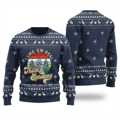 I Like Them Real Thick And Sprucey Christmas Sweater Men