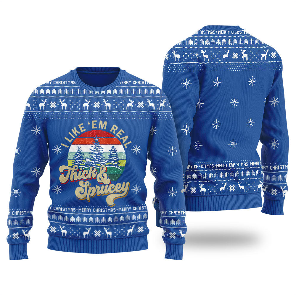 I Like Them Real Thick And Sprucey Christmas Sweater Men