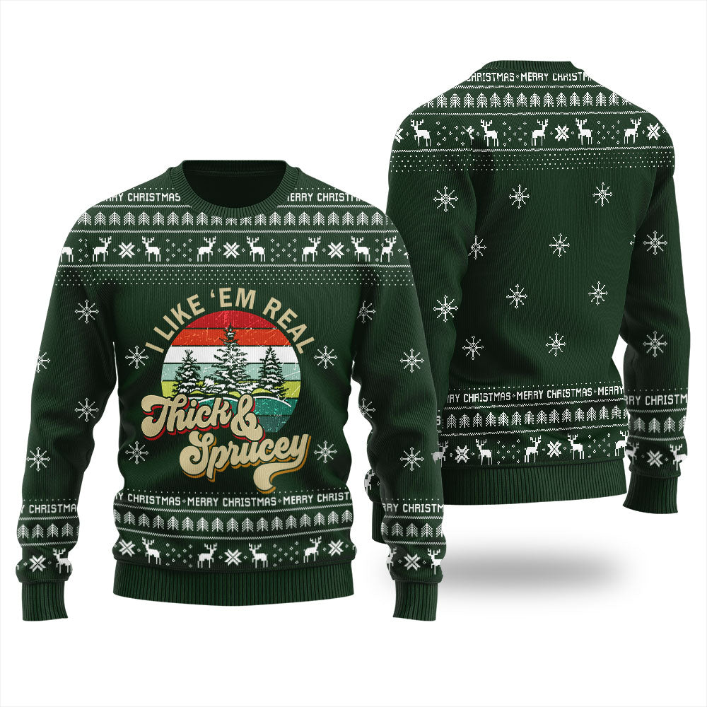 I Like Them Real Thick And Sprucey Christmas Sweater Men