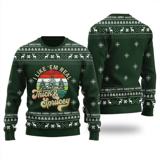 I Like Them Real Thick And Sprucey Christmas Sweater Men