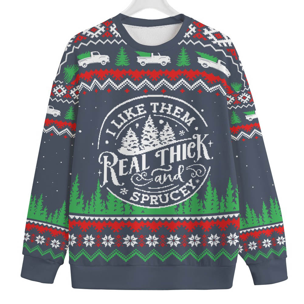 I Like Them Real Thick And Sprucey Plus Size Christmas Sweater