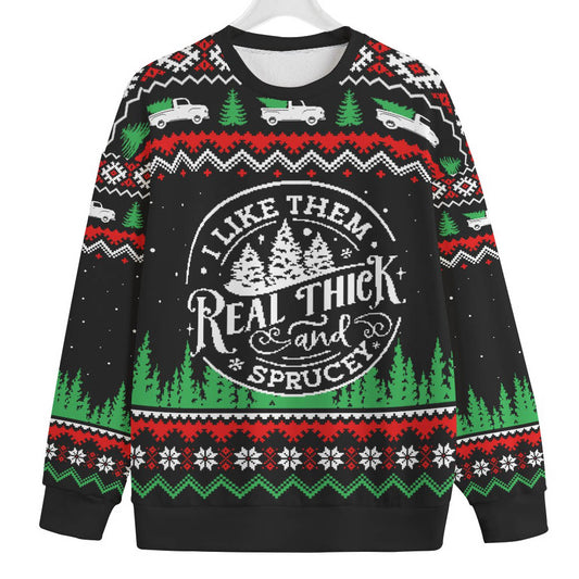 I Like Them Real Thick And Sprucey Plus Size Christmas Sweater