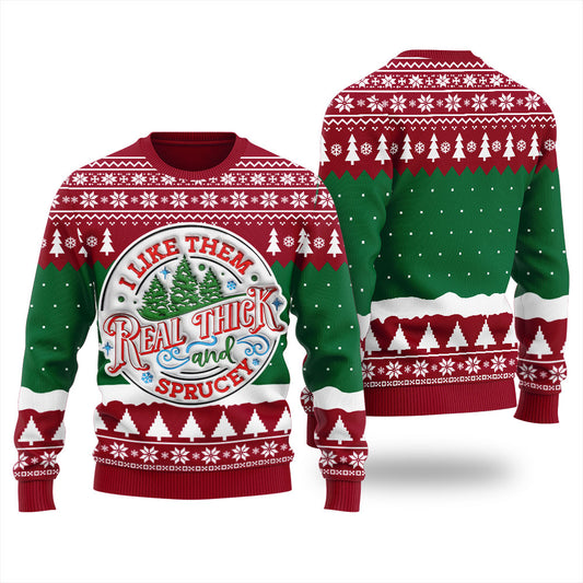 I Like Them Real Thick And Sprucey Women's Ugly Sweater