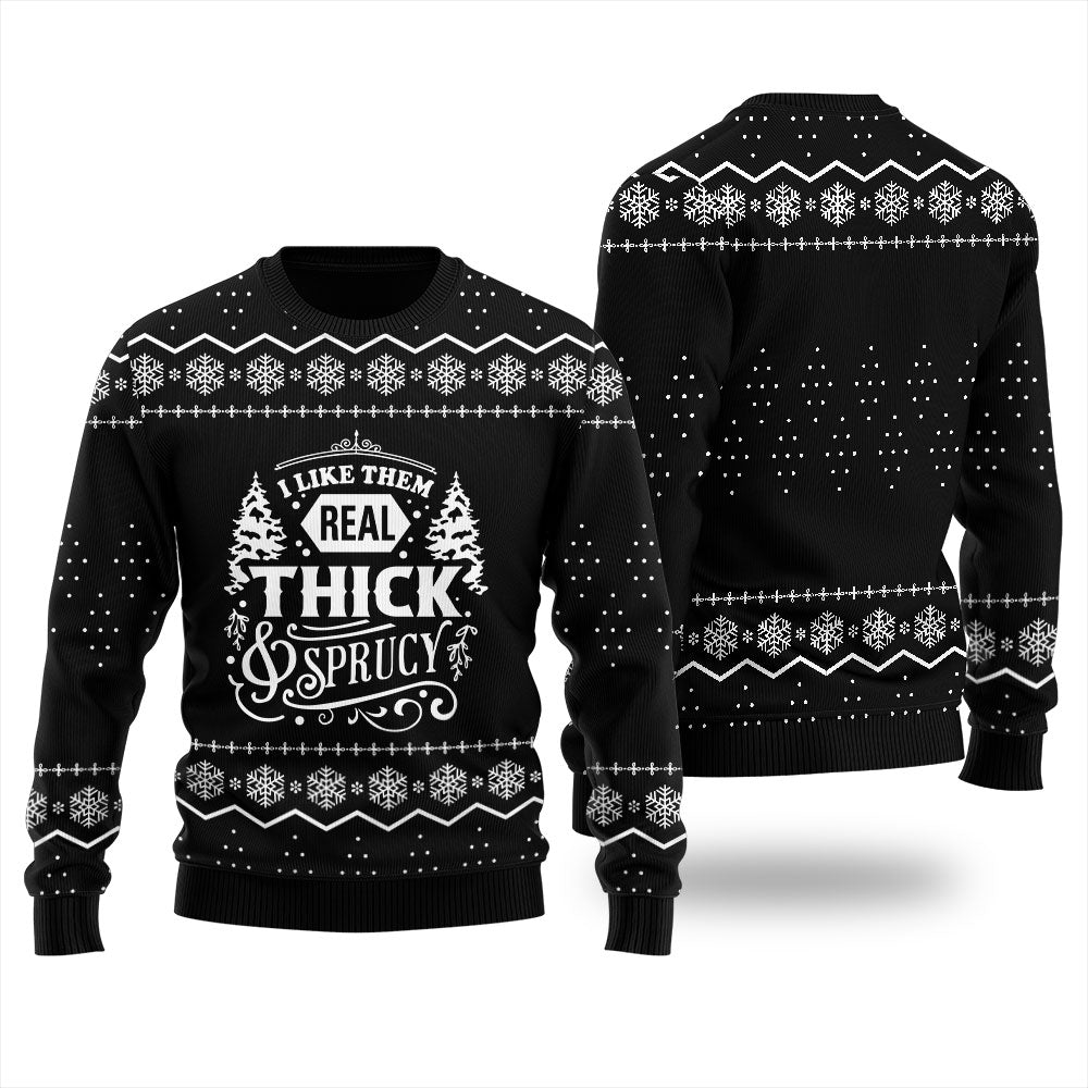 I Like Them Real Thick And Sprucy Ugly Christmas Sweater