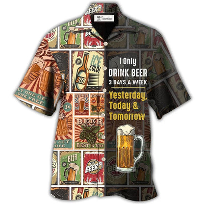 Hawaiian Shirt / Adults / S Beer I Only Drink Beer 3 Days A Week - Hawaiian Shirt 