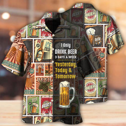 Beer I Only Drink Beer 3 Days A Week - Hawaiian Shirt 