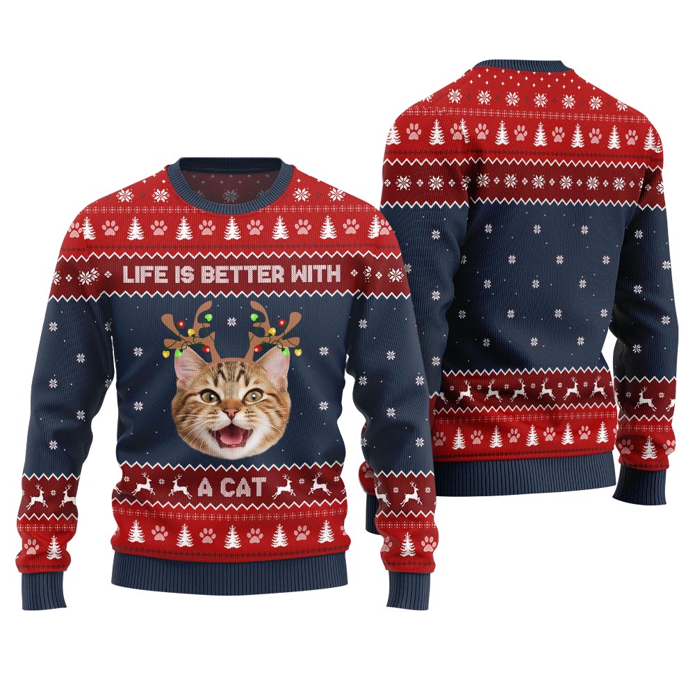 Life Is Better With A Cat Custom Pet Ugly Sweater