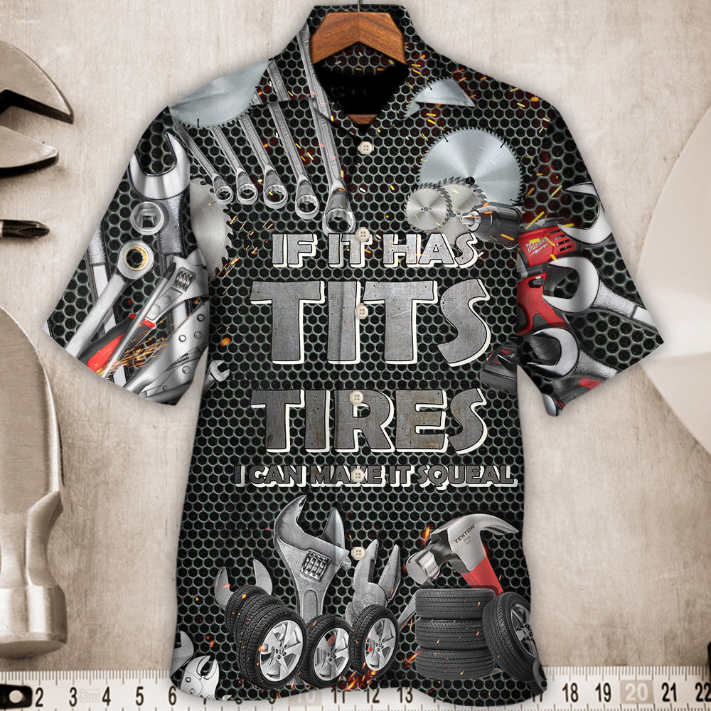 Mechanic If It Has Tits Or Tire I Can Make It Squeal Strong - Hawaiian Shirt 
