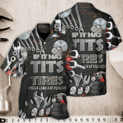 Mechanic If It Has Tits Or Tire I Can Make It Squeal Strong - Hawaiian Shirt 