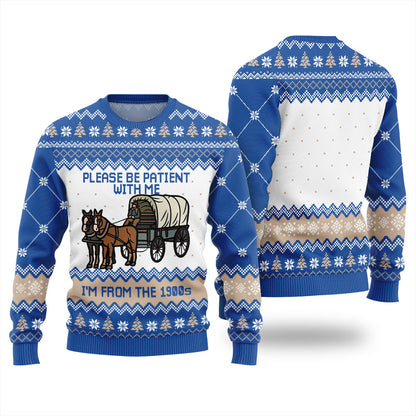 Please Be Patient With Me Im From The 1900s Ugly Sweater