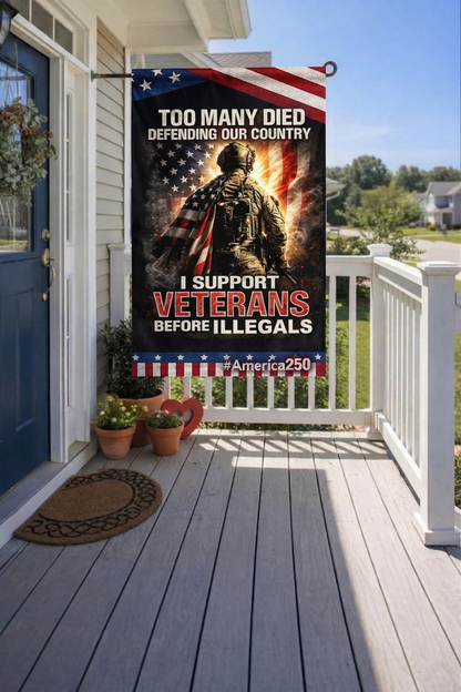 Veteran  Too Many Died Defending Our Country I Support Veterans Before Illegals Garden Flag, Veteran Patriotic Yard Flag, Military Memorial Decor, America250