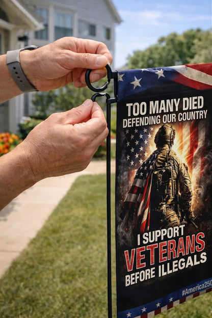 Veteran  Too Many Died Defending Our Country I Support Veterans Before Illegals Garden Flag, Veteran Patriotic Yard Flag, Military Memorial Decor, America250