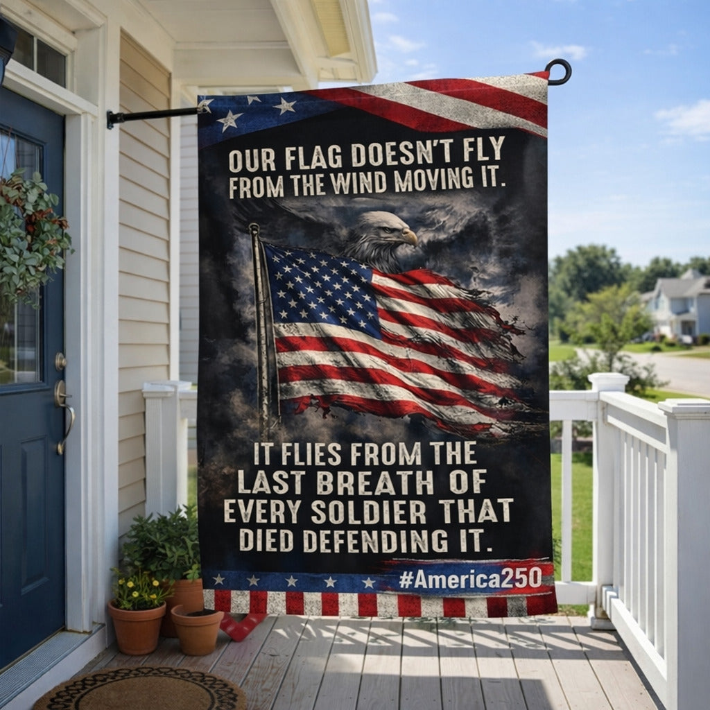 Veteran Our flag doesn't fly because the wind moves it America 250 Garden flag, House Flag-Flag-5TO9VIBE