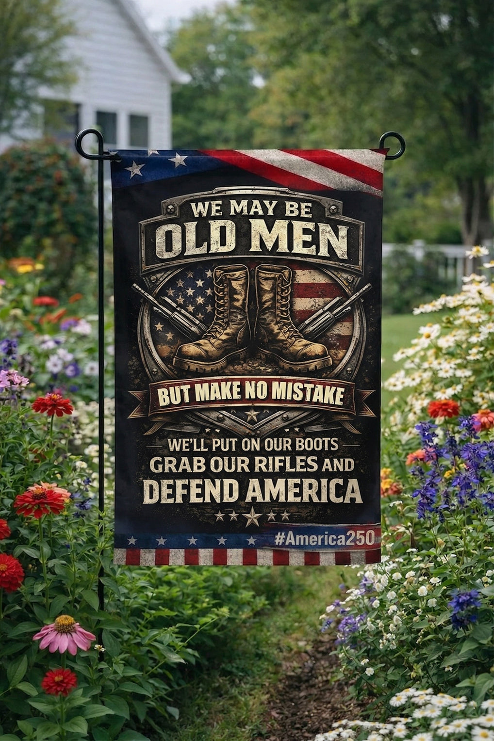 Veteran We May Be Old Men But Make No Mistake We’ll Put On Our Boots Grab Our Rifles And Defend America Garden Flag, Veteran Patriotic Flag, America 250 Decor Gift