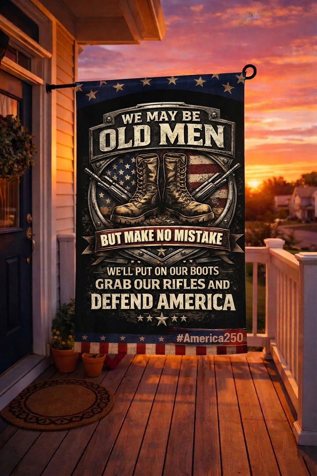 Veteran We May Be Old Men But Make No Mistake We’ll Put On Our Boots Grab Our Rifles And Defend America Garden Flag, Veteran Patriotic Flag, America 250 Decor Gift