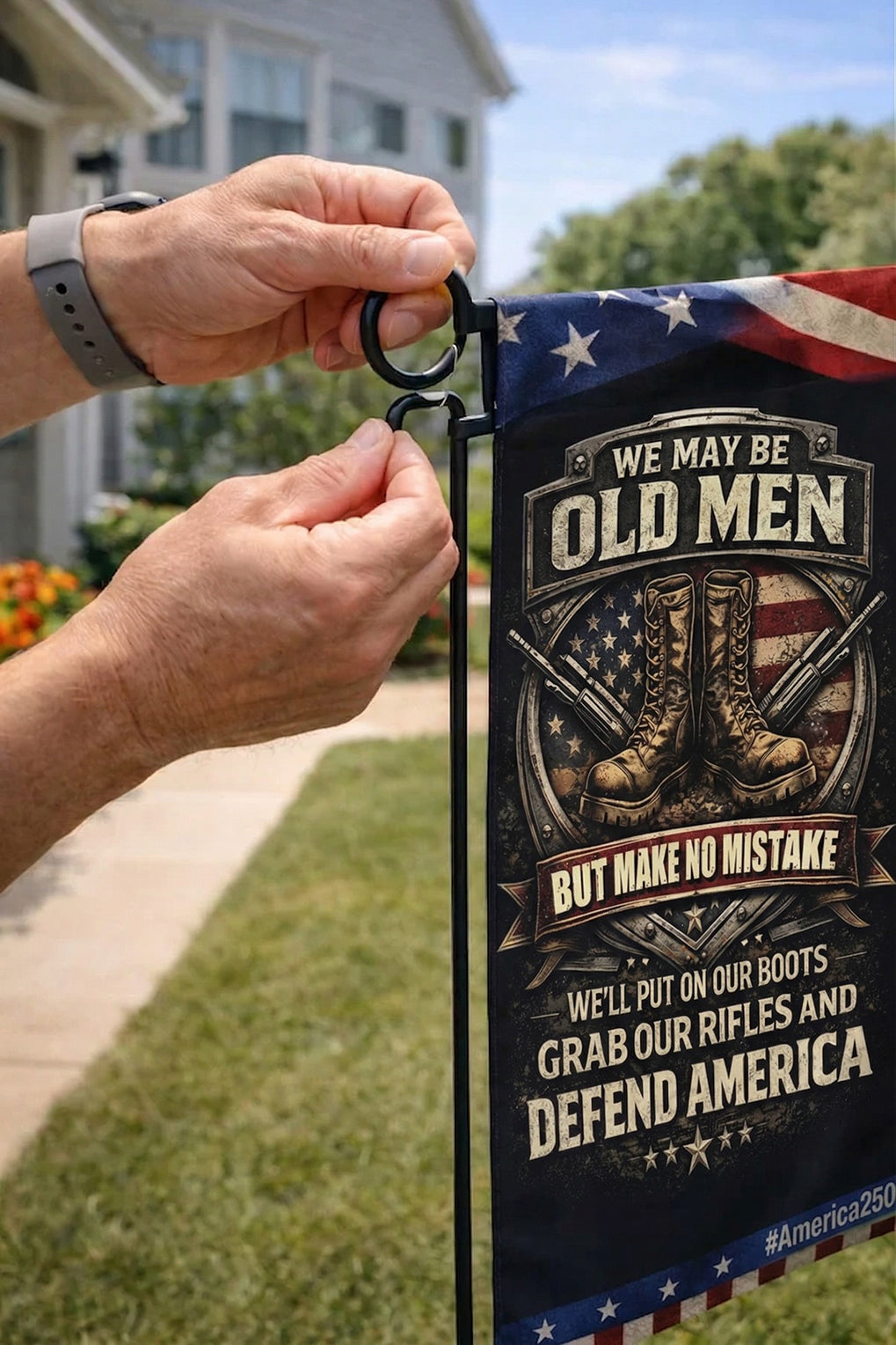 Veteran We May Be Old Men But Make No Mistake We’ll Put On Our Boots Grab Our Rifles And Defend America Garden Flag, Veteran Patriotic Flag, America 250 Decor Gift