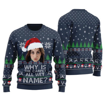 Why Is The Carpet All Wet Todd Custom Face Christmas Sweater
