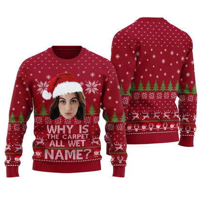 Why Is The Carpet All Wet Todd Custom Face Christmas Sweater