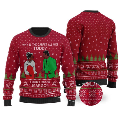 Why Is The Carpet All Wet Todd I Don'T Know Margo Sweater Cardinal Red - Funny Ugly Christmas Sweater