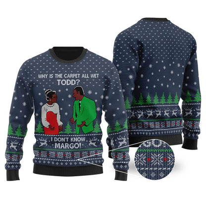 Why Is The Carpet All Wet Todd I Don'T Know Margo Sweater Navy - Funny Ugly Christmas Sweater
